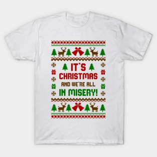 Its Christmas And Were All In Misery T-Shirt